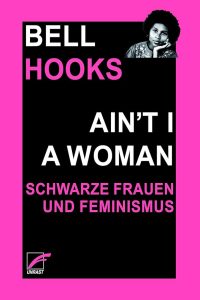 "Ain't i a woman" ein feministischer Klassiker von Bell Hooks